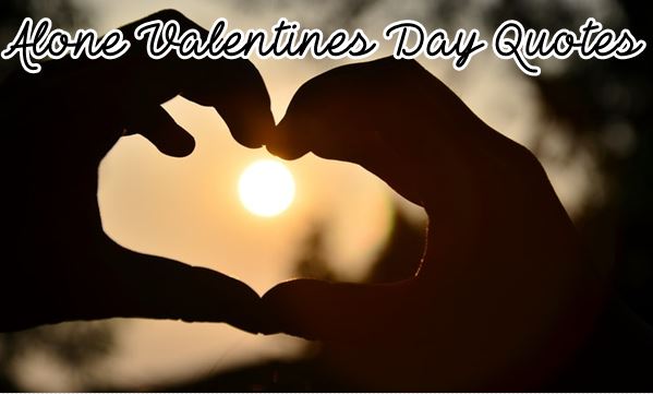 Alone Valentines Day Quotes and Sayings