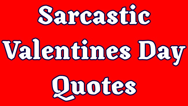 [45+ BEST] Sarcastic Valentines Day Quotes for Him & Her 2021