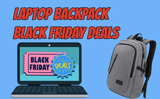 Laptop Backpack Black Friday Deals & Sale – SAVE BIG [2022]