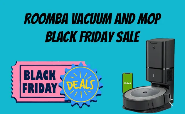 Roomba Vacuum and Mop Black Friday Sale – SAVE BIG [2022]