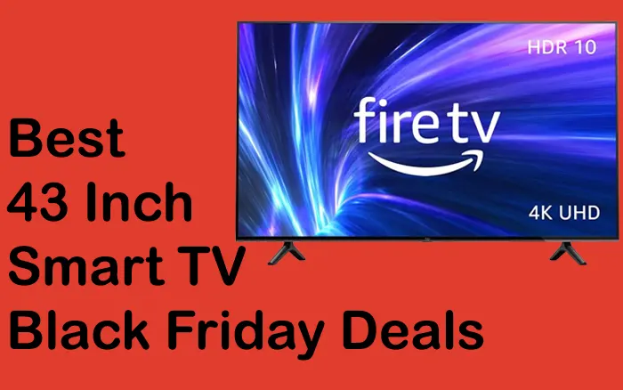 43 Inch Smart TV Black Friday Cyber Monday Deals [2023]